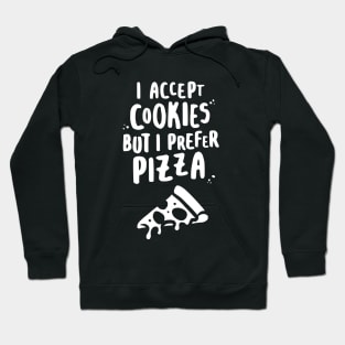 I Accept Cookies But I Prefer Pizza - W Hoodie